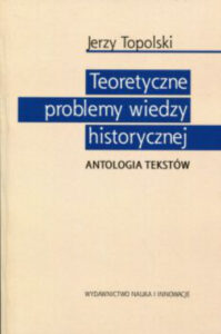 Teoretyczne problemy wiedzy historycznej Antologia tekstów Polish Edition Jerzy Topolski Kitap Kapağı