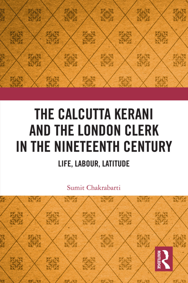 The Calcutta Kerani and the London Clerk in the Nineteenth Century Life Labour Latitude Sumit Chakrabarti Kitap Kapağı