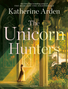 The unicorn hunters Katherine Arden Kitap Kapağı