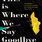 This Is Where We Say Goodbye Howard McKenzie Murray Kitap Kapağı