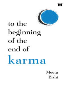 To the Beginning of the End of Karma meetu bisht Kitap Kapağı