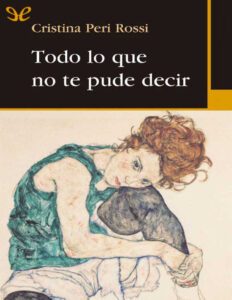 Todo lo que no te pude decir Cristina Peri Rossi Kitap Kapağı
