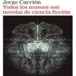 Todos los museos son novelas de ciencia ficcion Spanish Edition Jorge Carrion Kitap Kapağı