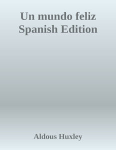 Un mundo feliz Spanish Edition Aldous Huxley Kitap Kapağı