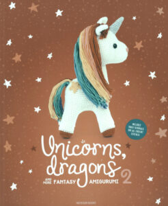 Unicorns Dragons and More Fantasy Amigurumi 2 Bring 14 Enchanting Characters to Life Volume 2 Joke Vermeiren Kitap Kapağı