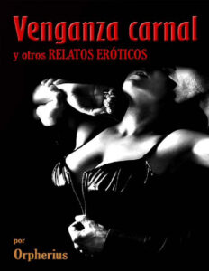 VENGANZA CARNAL y otros relatos eroticos Spanish Edition Orpherius Kitap Kapağı
