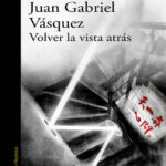 Volver la vista atras Spanish Edition Juan Gabriel Vasquez Kitap Kapağı