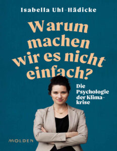 Warum machen wir es nicht einfach Die Psychologie der Klimakrise German Edition Isabella Uhl Hadicke Kitap Kapağı