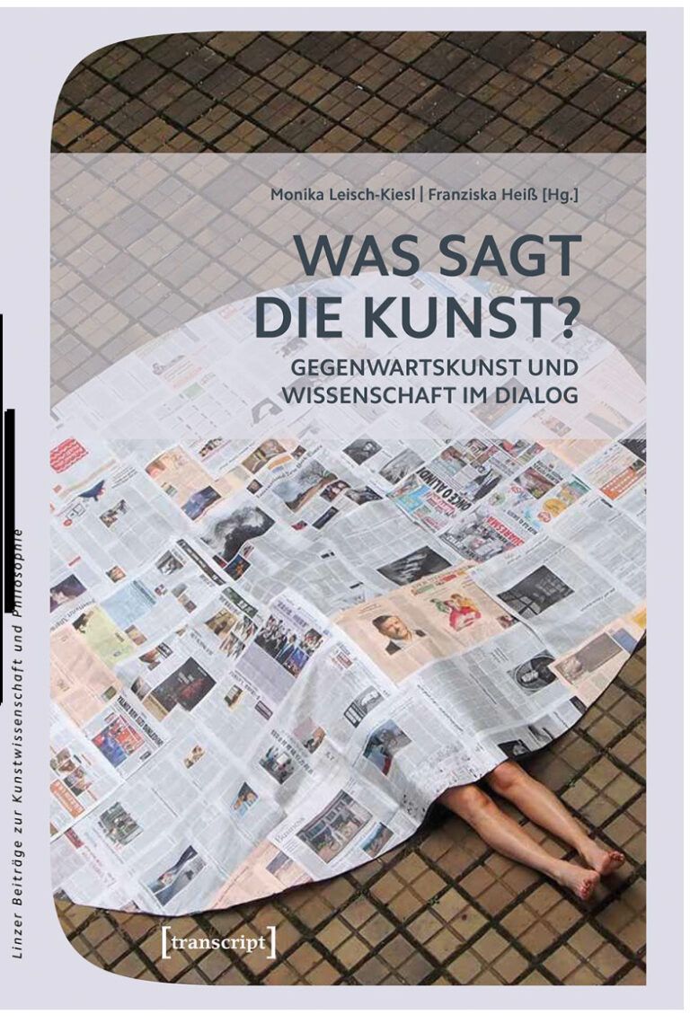 Was sagt die Kunst Gegenwartskunst und Wissenschaft im Dialog German Edition Monika Leisch Kiesl Kitap Kapağı