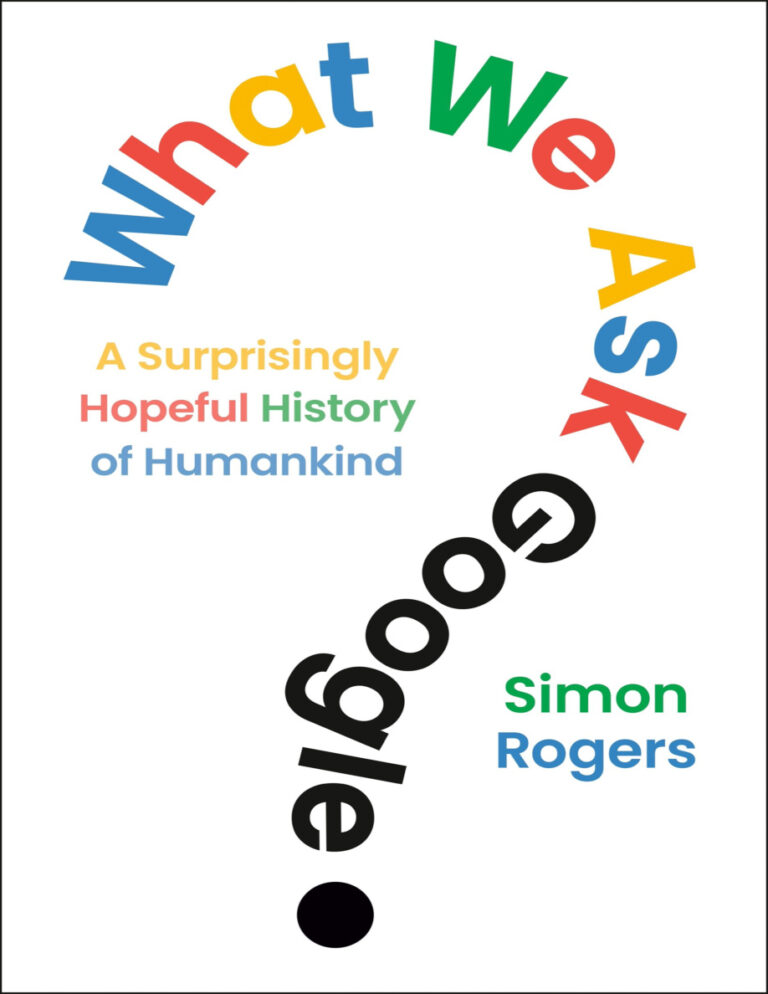 What We Ask Google A surprisingly hopeful picture of humankind Simon Rogers Kitap Kapağı