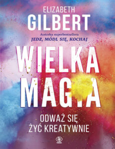 Wielka Magia Odwaz sie zyc kreatywnie Polish Edition Elizabeth Gilbert Kitap Kapağı