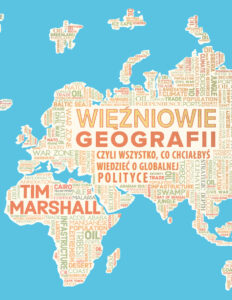 Więźniowie geografii czyli wszystko co chciałbyś wiedzieć o globalnej polityce Polish Edition Tim Marshall Kitap Kapağı