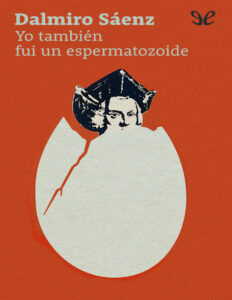 Yo tambien fui un espermatozoide Dalmiro Saenz Kitap Kapağı