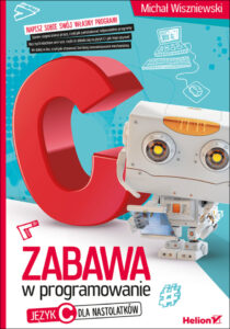 Zabawa w programowanie Język C dla nastolatków Polish Edition Michał Wiszniewski Kitap Kapağı