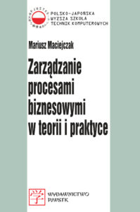 Zarządzanie procesami biznesowymi w teorii i praktyce Polish Edition Mariusz Maciejczak Kitap Kapağı