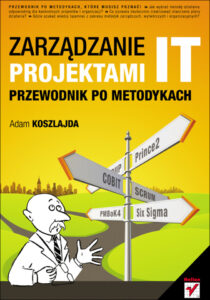 Zarządzanie projektami IT Przewodnik po metodykach Polish Edition Adam Koszlajda Kitap Kapağı