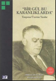 Abdullah Uçman - Bir Gül Bu Karalıklarda – Tanpınar Üzerine Yazılar 3