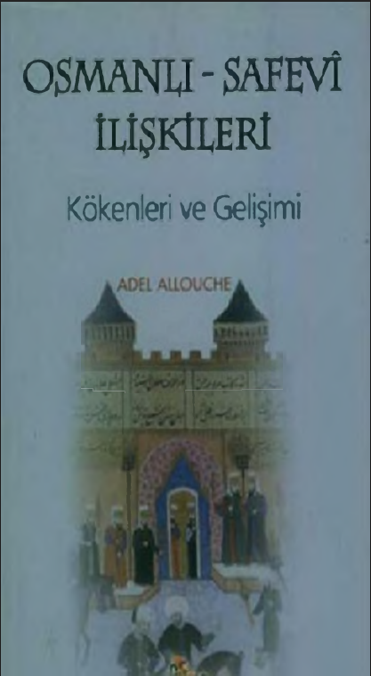 Adel Allouche - Osmanlı-Safevî İlişkileri: Kökenleri ve Gelişimi PDF