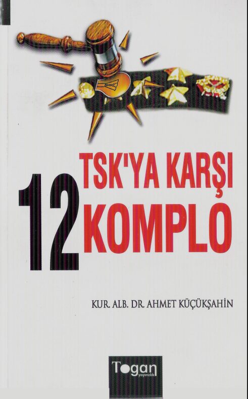 TSK’ya Karşı 12 Komplo PDF | Ahmet Küçükşahin
