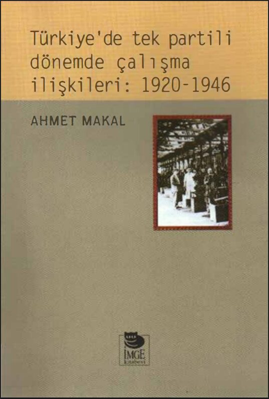 Türkiye'de Tek Partili Dönemde Çalışma İlişkileri 1920-1946 PDF