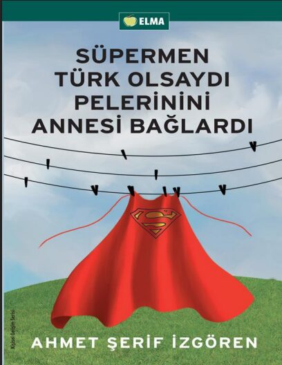 Süpermen Türk Olsaydı Pelerinini Annesi Bağlardı PDF | Ahmet Şerif İzgören