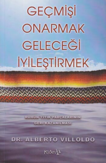 Geçmişi Onarmak, Geleceği İyileştirmek PDF | Alberto Villoldo