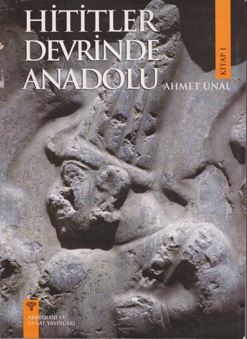 Hititler Devrinde Anadolu – Cilt 1 | Ahmet Ünal