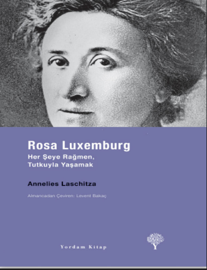 Rosa Luxemburg: Her Şeye Rağmen, Tutkuyla Yaşamak PDF