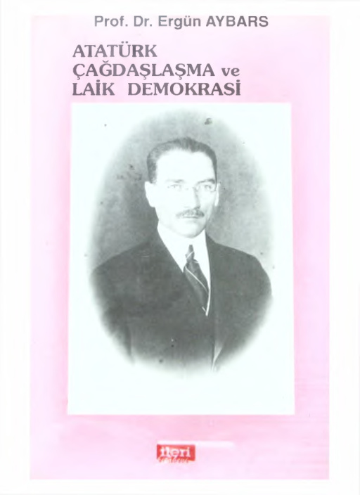 ATATÜRK, ÇAĞDAŞLAŞMA VE LAİK DEMOKRASİ PDF – Ergün Aybars