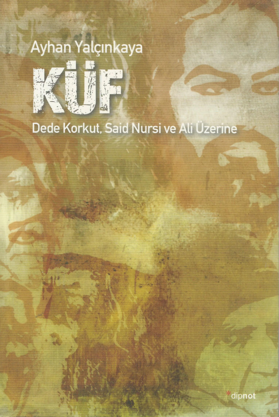 Küf: Kurtuluşçu Bir Teoloji İçin Dede Korkut, Said Nursi ve Ensar PDF – Ayhan Yalçınkaya