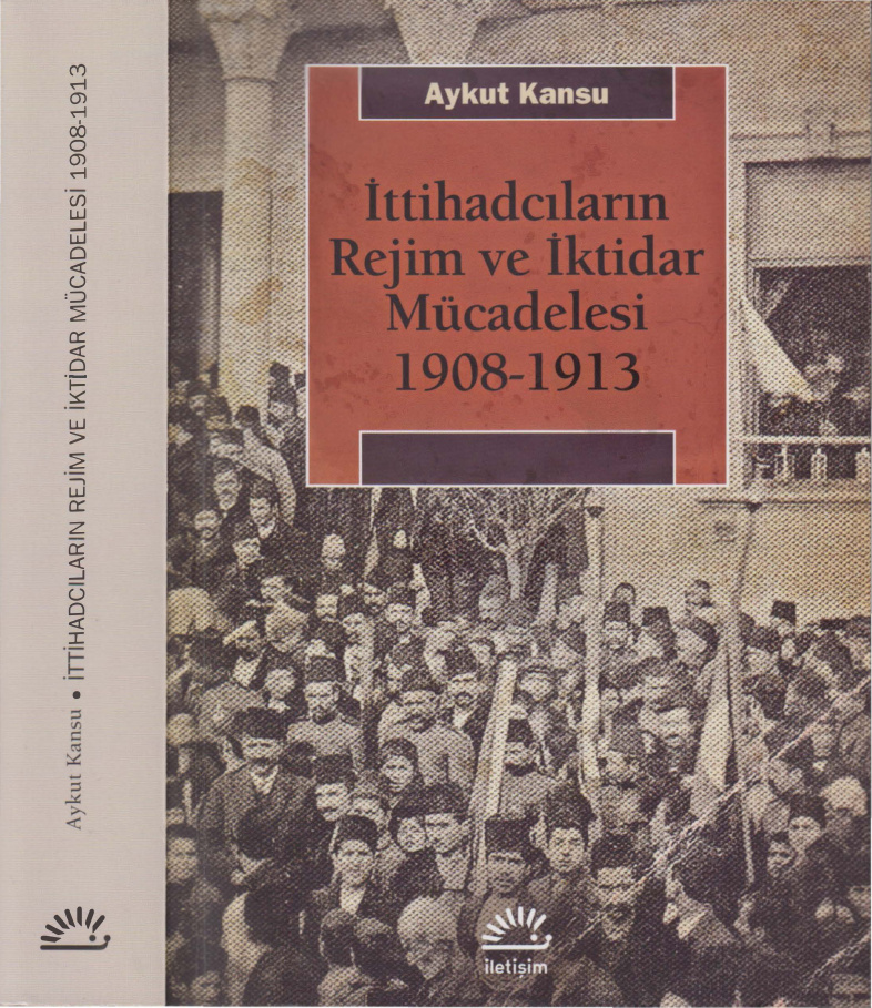 İttihadcıların Rejim ve İktidar Mücadelesi 1908-1913 PDF – Aykut Kansu