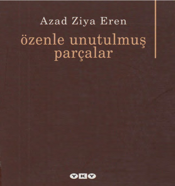 Özenle Unutulmuş Parçalar PDF – Azad Ziya Eren