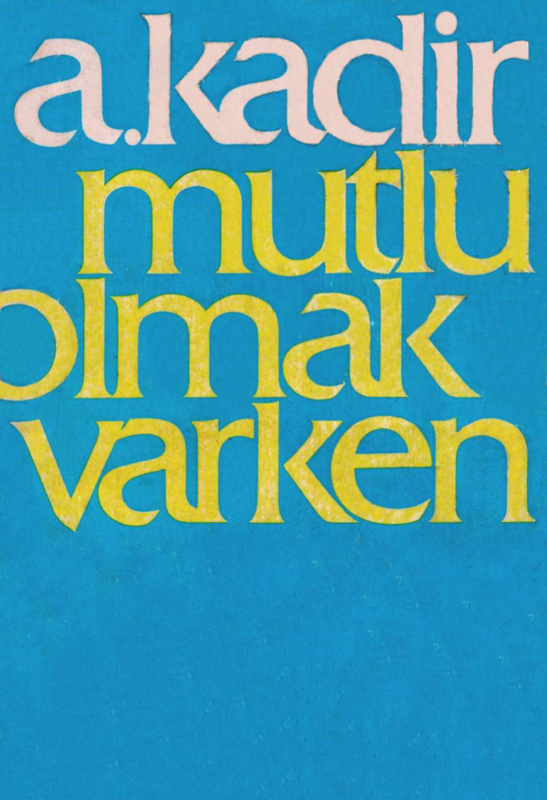 Mutlu Olmak Varken PDF – A. Kadir