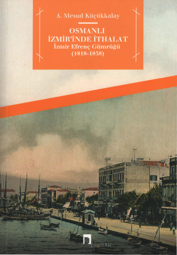 Osmanlı İzmir’inde İthalat İzmir Efrenç Gümrüğü (1818-1858) PDF – A. Mesud Küçükkalay