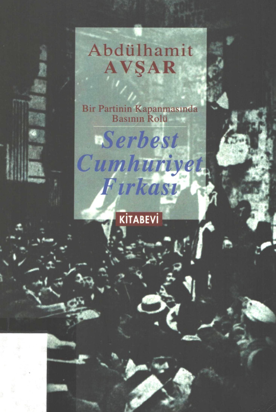 Serbest Cumhuriyet Fırkası: Bir Partinin Kapanmasında Basının Rolü PDF – Abdülhamit Avşar