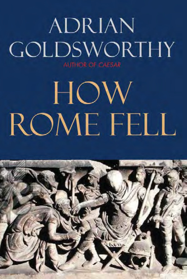How Rome Fell: Death of a Superpower PDF – Adrian Goldsworthy