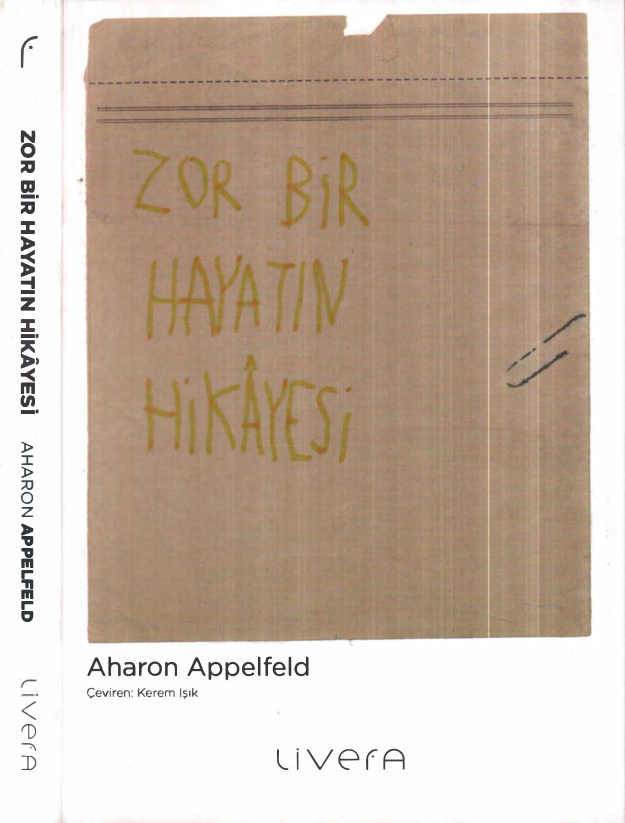 Zor Bir Hayatın Hikayesi PDF - Aharon Appelfeld 1 Aharon Appelfeld Zor Bir Hayatın Hikayesi Livera Yayınları Kitap Kapağı