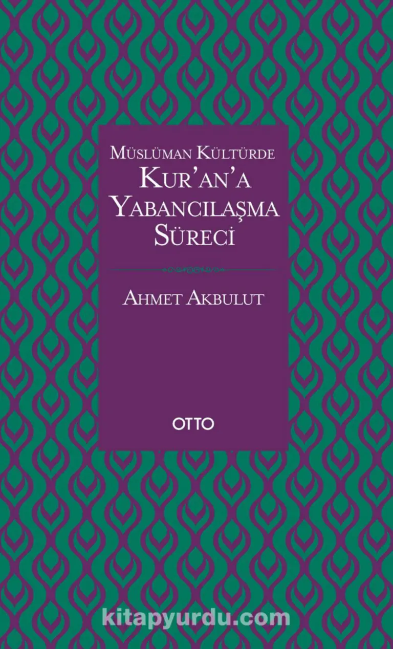 Ahmet Akbulut Kur’an’a Yabancılaşma Süreci Otto Yayınları Kitap Kapağı