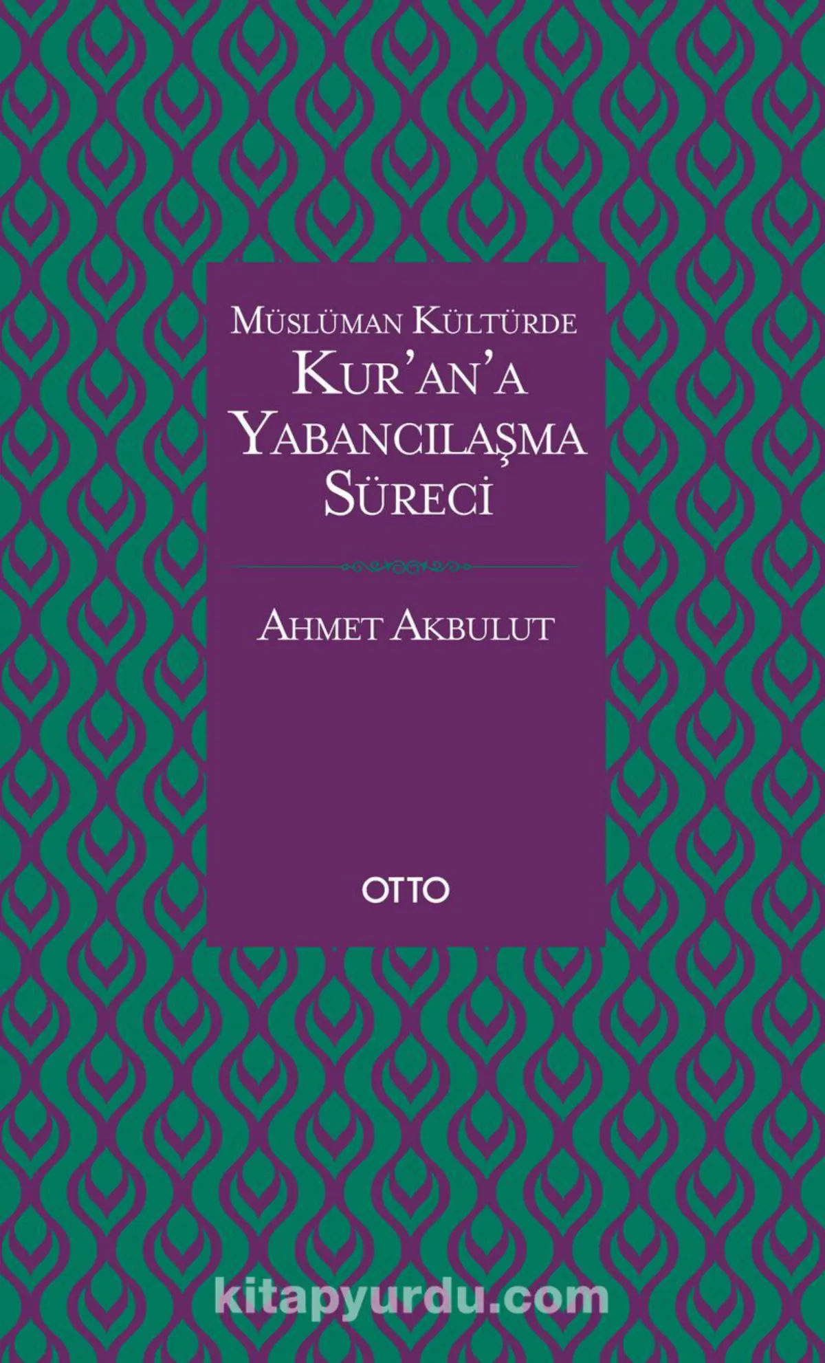Kur’an’a Yabancılaşma Süreci PDF – Ahmet Akbulut