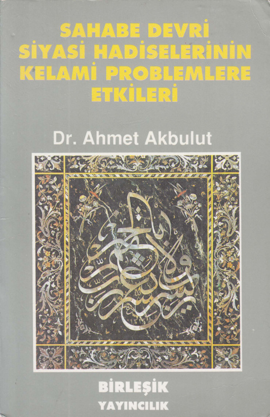 Sahabe Devri Siyasi Hadiselerinin Kelami Problemlere Etkileri PDF – Ahmet Akbulut