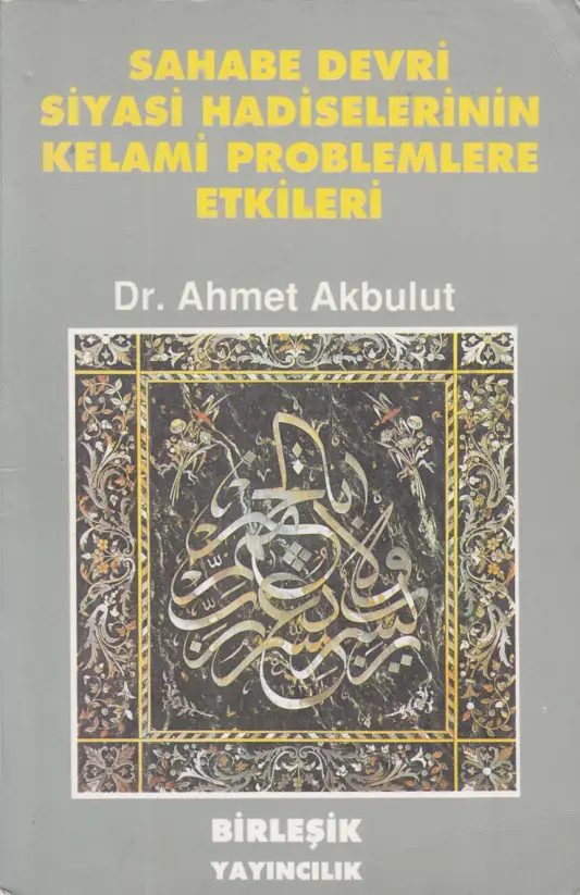 Sahabe Devri Siyasi Hadiselerinin Kelami Problemlere Etkileri PDF – Ahmet Akbulut