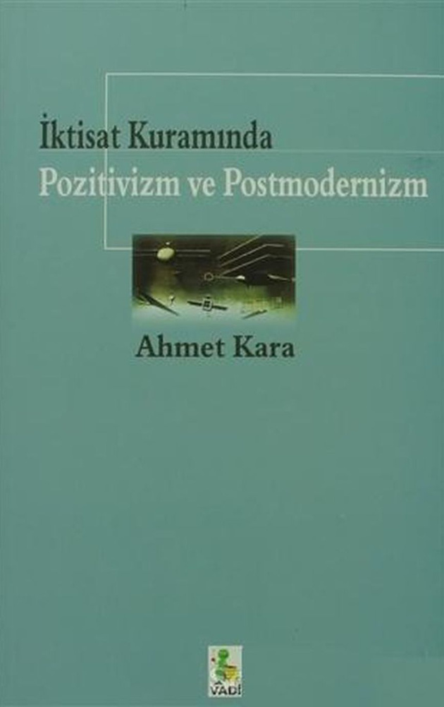 İktisat Kuramında Pozitivizm ve Postmodernizm PDF – Ahmet Kara