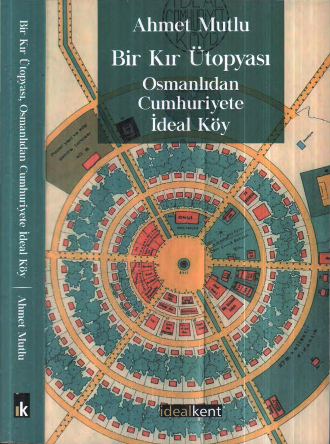 Ahmet Mutlu Bir Kır Ütopyası Osmanlıdan Cumhuriyete İdeal Köy İdeal Kent Yayınları Kitap Kapağı