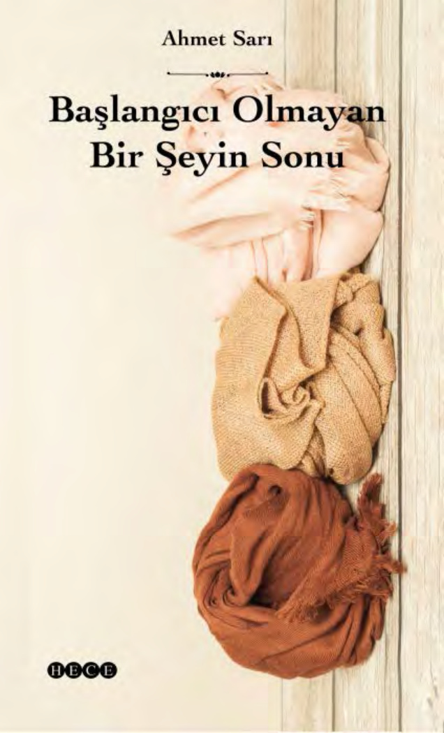 Ahmet Sarı Başlangıcı Olmayan Bir Şeyin Sonu Hece Yayınları Kitap Kapağı