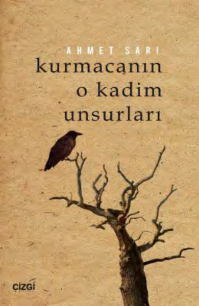 Kurmacanın O Kadim Unsurları (Kurmaca Yazıları) PDF – Ahmet Sarı