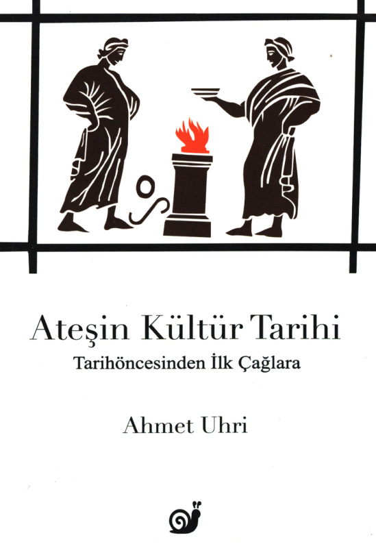 Ateşin Kültür Tarihi (Tarihöncesinden İlk Çağlara) PDF – Ahmet Uhri