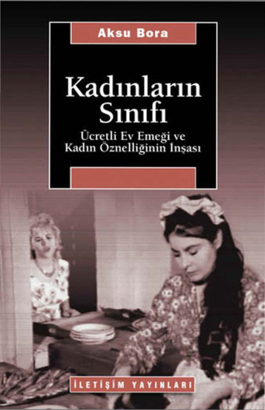 Kadınların Sınıfı: Ücretli Ev Emeği ve Kadın Öznelliğinin İnşası PDF – Aksu Bora