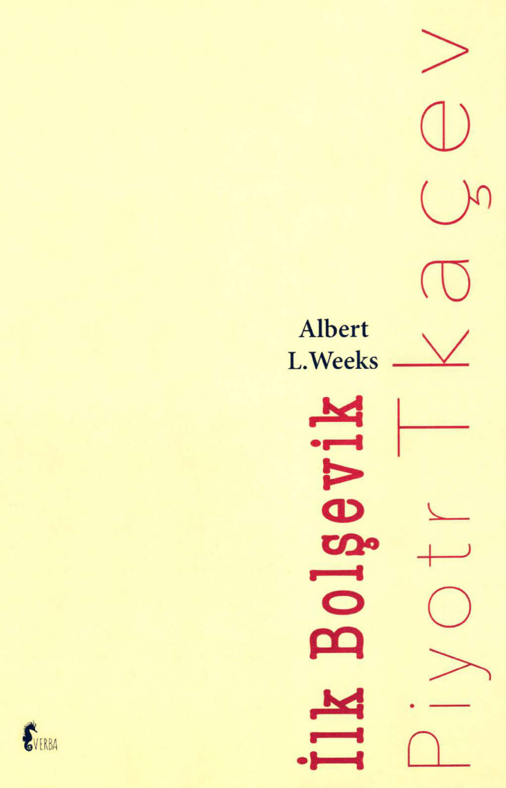 İlk Bolşevik: Piyotr Tkaçev’in Siyasi Biyografisi PDF – Albert L. Weeks