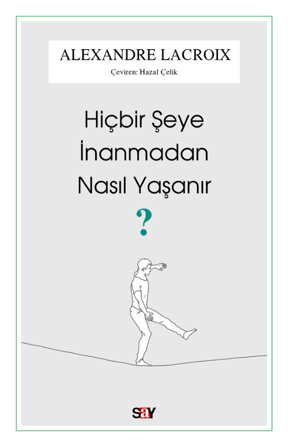 Hiçbir Şeye İnanmadan Nasıl Yaşanır PDF – Alexandre Lacroix