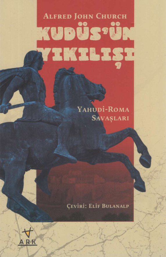 Kudüs’ün Yıkılışı: Yahudi-Roma Savaşları PDF – Alfred John Church